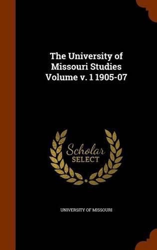 The University of Missouri Studies Volume V. 1 1905-07