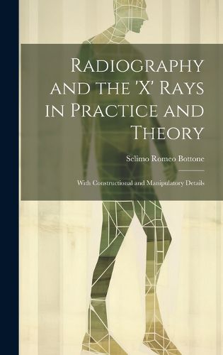 Cover image for Radiography and the 'X' Rays in Practice and Theory