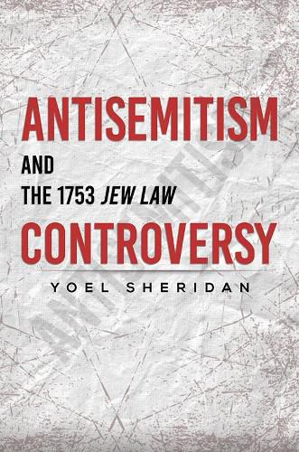 Cover image for Antisemitism and the 1753 Jew Law Controversy