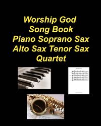 Cover image for Worship God Song Book Piano Soprano Sax Alto Sax Tenor Sax Quartet