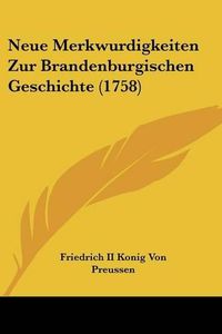 Cover image for Neue Merkwurdigkeiten Zur Brandenburgischen Geschichte (1758)