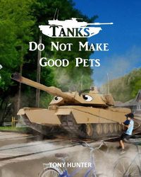 Cover image for Tanks Do Not Make Good Pets