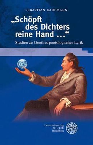 Cover image for 'schopft Des Dichters Reine Hand ...': Studien Zu Goethes Poetologischer Lyrik