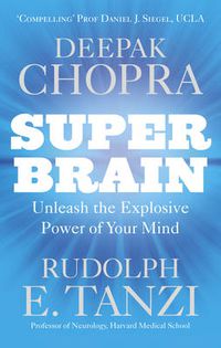 Cover image for Super Brain: Unleashing the explosive power of your mind to maximize health, happiness and spiritual well-being