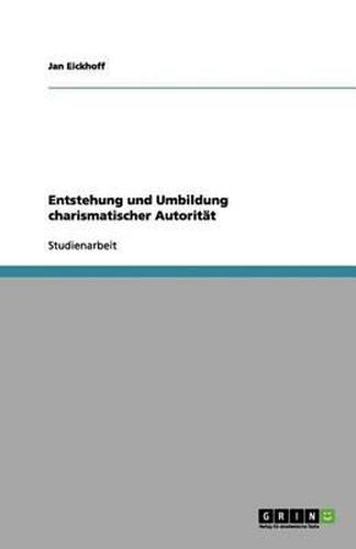 Entstehung und Umbildung charismatischer Autoritat