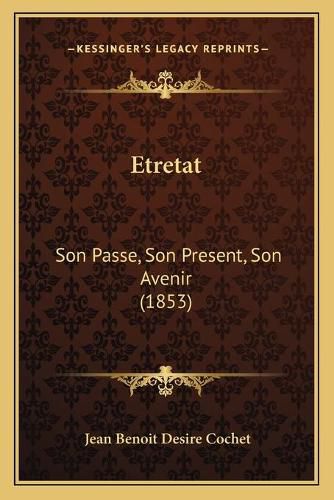 Etretat: Son Passe, Son Present, Son Avenir (1853)