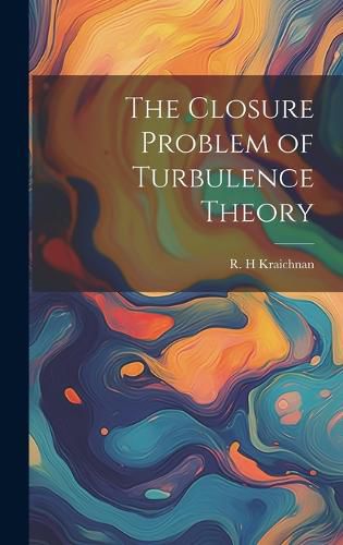 Cover image for The Closure Problem of Turbulence Theory
