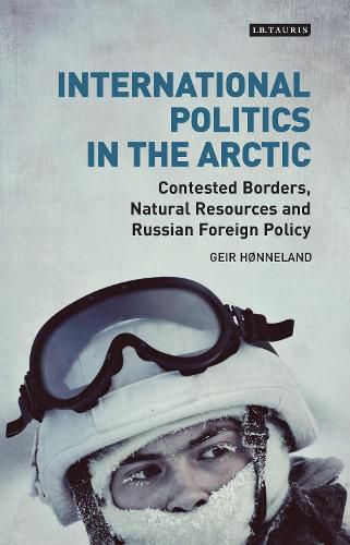 Cover image for International Politics in the Arctic: Contested Borders, Natural Resources and Russian Foreign Policy