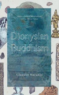 Cover image for Dionysian Buddhism: Guided Interpersonal Meditations in the Three Yanas