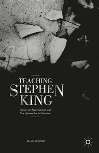 Cover image for Teaching Stephen King: Horror, the Supernatural, and New Approaches to Literature