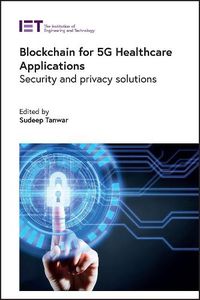 Cover image for Blockchain for 5G Healthcare Applications: Security and privacy solutions