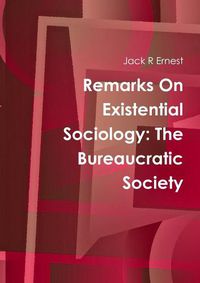 Cover image for Remarks On Existential Sociology: The Bureaucratic Society