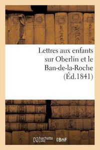 Cover image for Lettres Aux Enfants Sur Oberlin Et Le Ban-De-La-Roche