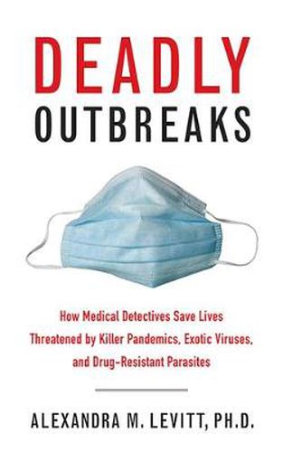 Cover image for Deadly Outbreaks: How Medical Detectives Save Lives Threatened by Killer Pandemics, Exotic Viruses, and Drug-Resistant Parasites