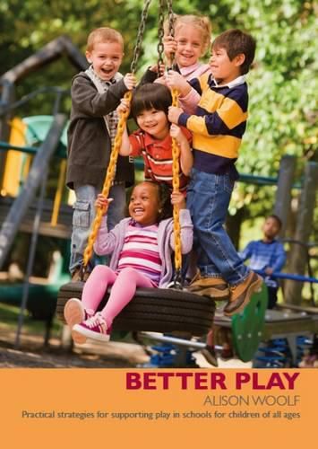 Cover image for Better Play: Practical Strategies for Supporting Play in Schools for Children of All Ages