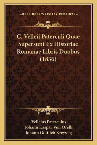 C. Velleii Paterculi Quae Supersunt Ex Historiae Romanae Libris Duobus (1836)