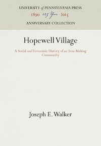 Cover image for Hopewell Village: A Social and Economic History of an Iron-Making Community