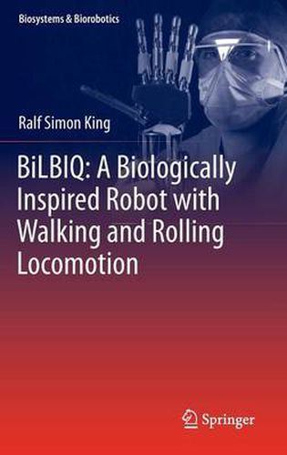 Cover image for BiLBIQ: A Biologically Inspired Robot with Walking and Rolling Locomotion