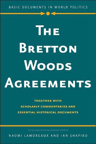 The Bretton Woods Agreements: Together with Scholarly Commentaries and Essential Historical Documents