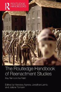 Cover image for The Routledge Handbook of Reenactment Studies: Key Terms in the Field