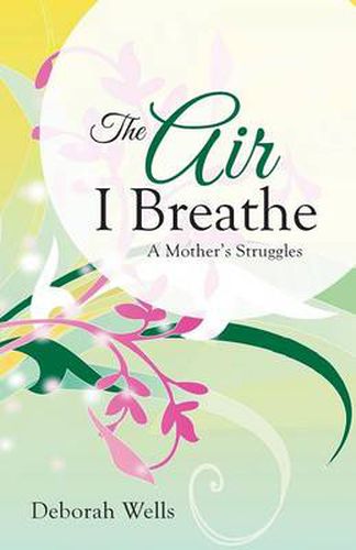 Cover image for The Air I Breathe: A Mother's Struggles