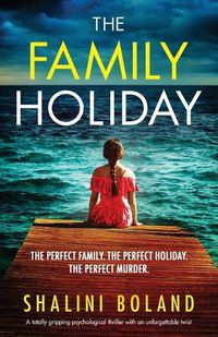 Cover image for The Family Holiday: A totally gripping psychological thriller with an unforgettable twist