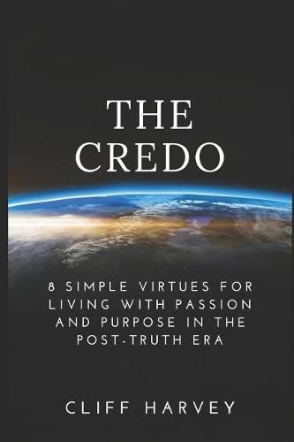 Cover image for The Credo: 8 Simple virtues for living with passion and purpose in the post-truth era