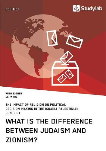 Cover image for What is the difference between Judaism and Zionism? The impact of religion on political decision-making in the Israeli-Palestinian conflict