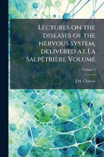 Cover image for Lectures on the Diseases of the Nervous System, Delivered at La Salptrire