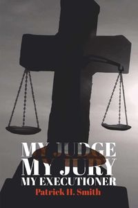 Cover image for MY JUDGE MY JURY MY EXECUTIONER