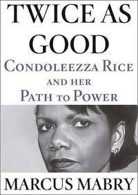 Cover image for Twice as Good: Condoleezza Rice and Her Path to Power