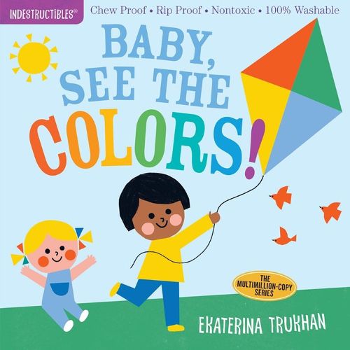 Indestructibles: Baby, See the Colors!: Chew Proof * Rip Proof * Nontoxic * 100% Washable (Book for Babies, Newborn Books, Safe to Chew)