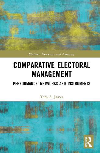 Cover image for Comparative Electoral Management: Performance, Networks and Instruments