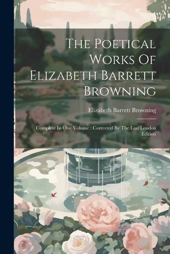 The Poetical Works Of Elizabeth Barrett Browning