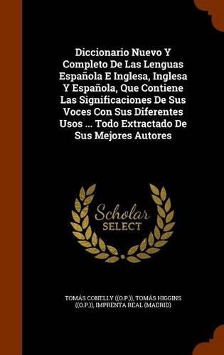 Diccionario Nuevo y Completo de Las Lenguas Espanola E Inglesa, Inglesa y Espanola, Que Contiene Las Significaciones de Sus Voces Con Sus Diferentes Usos ... Todo Extractado de Sus Mejores Autores