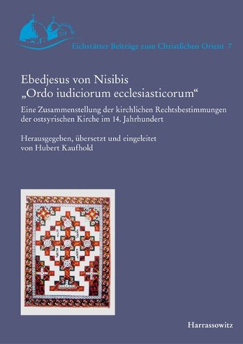 Cover image for Ebedjesus Von Nisibis 'Ordo Iudiciorum Ecclesiasticorum': Eine Zusammenstellung Der Kirchlichen Rechtsbestimmungen Der Ostsyrischen Kirche Im 14. Jahrhundert
