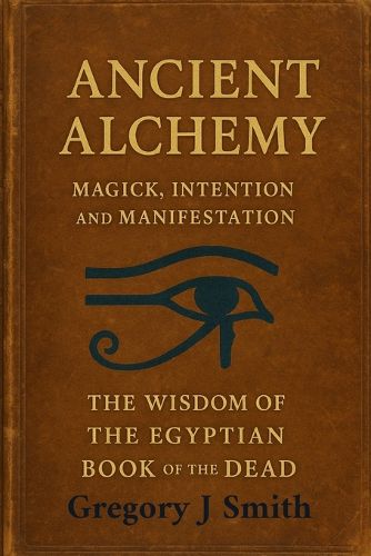 Cover image for Ancient Alchemy - magick, intention and manifestation, The wisdom of the Egyptian book of the dead