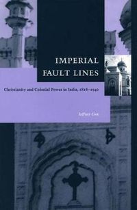 Cover image for Imperial Fault Lines: Christianity and Colonial Power in India, 1818-1940