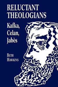 Cover image for Reluctant Theologians: Franz Kafka, Paul Celan, Edmond Jabes