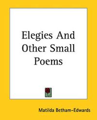 Cover image for Elegies And Other Small Poems