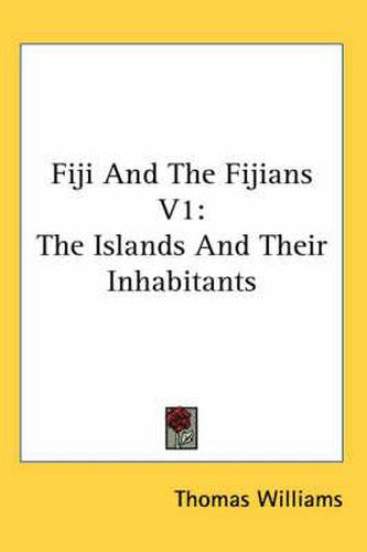 Cover image for Fiji and the Fijians V1: The Islands and Their Inhabitants