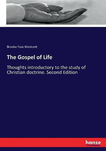 The Gospel of Life: Thoughts introductory to the study of Christian doctrine. Second Edition