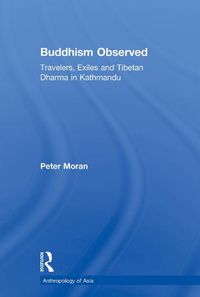 Cover image for Buddhism Observed: Travelers, Exiles and Tibetan Dharma in Kathmandu