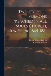 Cover image for Twenty-Four Sermons Preached in All Souls Church, New York, 1865-1881