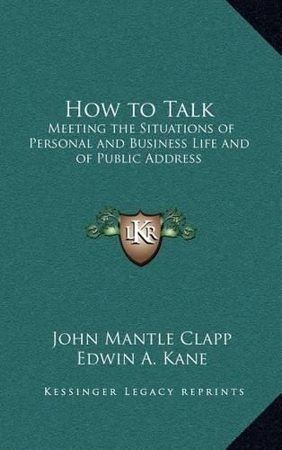 How to Talk: Meeting the Situations of Personal and Business Life and of Public Address