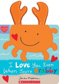 Cover image for I Love You Even When You're Crabby!