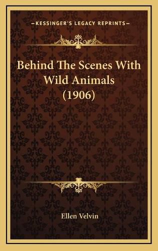 Cover image for Behind the Scenes with Wild Animals (1906)