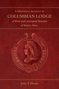 Cover image for A Historical Account of Columbian Lodge of Free and Accepted Masons of Boston