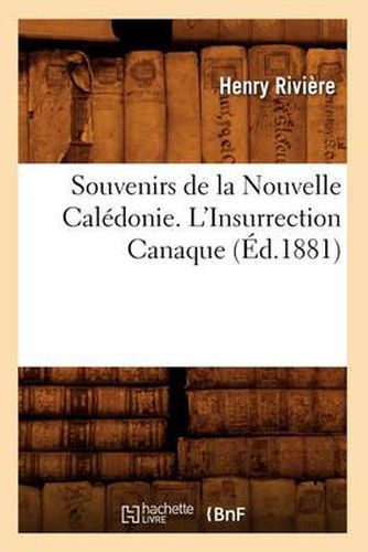 Souvenirs de la Nouvelle Caledonie. l'Insurrection Canaque (Ed.1881)