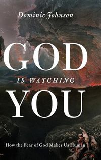 Cover image for God Is Watching You: How the Fear of God Makes Us Human